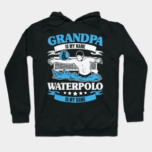 Grandpa Is My Name Waterpolo Is My Game Hoodie